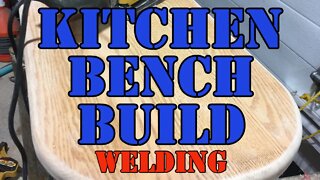 Kitchen Bench Build - The Welding Portion - Welding is Fun