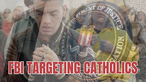 The FBI was Coordinating to 'Pursue and Spy on Catholics Inside of Catholic Churches'