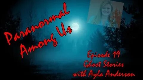 Episode 19 - Ghost Stories with Ayla Anderson