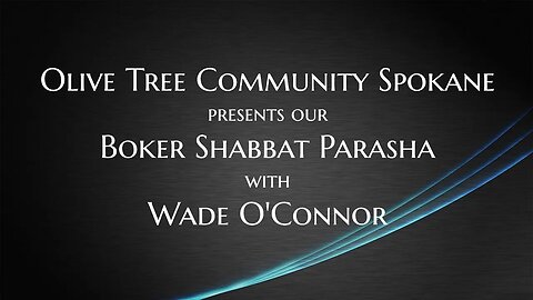 7/8/23 Parasha from OTC Spokane with Wade O'Connor