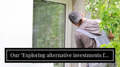 Our "Exploring alternative investments for retirement, such as real estate or precious metals"...