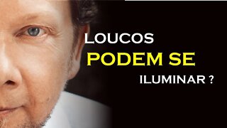 PODE UM LOUCO SE ILUMINAR, ECKHART TOLLE