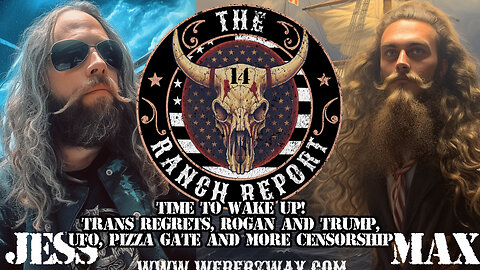 RANCH REPORT - TIME TO WAKE UP! TRANS REGRETS, ROGAN AND TRUMP,UFO, PIZZAGATE DEBUNKED? CENSORSHIP