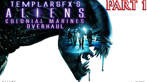 [ Templar GFX ] Aliens Colonial Marines Overhaul - The Story - Part 1 ( First Time Playthrough )