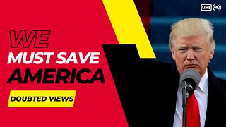 LETS SAVE AMERICA - The Doubted Views Show