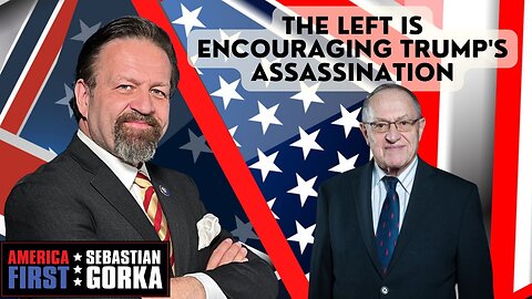 The Left is encouraging Trump's assassination. Alan Dershowitz with Sebastian Gorka One on One