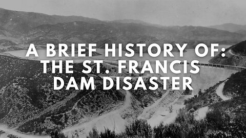 A Brief History of: The St. Francis Dam Disaster (Short Documentary)