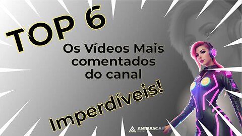TOP 6 Os Vídeos Mais comentados do Nosso Canal Imperdíveis!