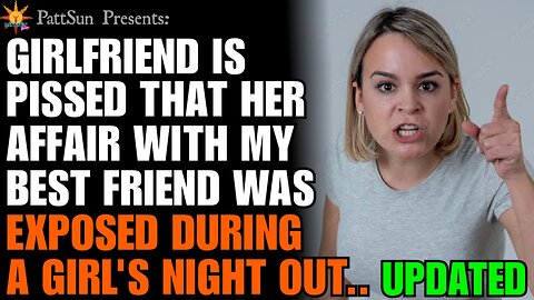 Updated: Cheating Girlfriend's Outrage After Affair with My Friend Revealed During Girl's Night Out