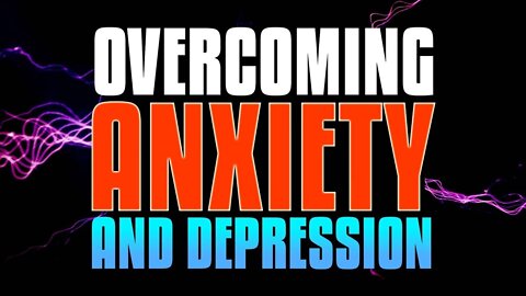 How You Can Overcome ANXIETY And DEPRESSION!
