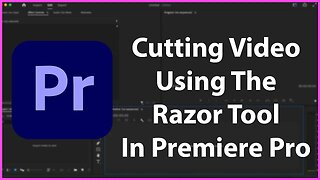 Cutting Videos Using the Razor Tool In Premiere Pro