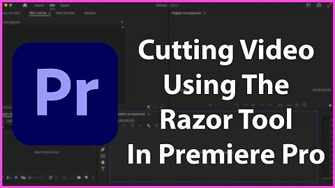 Cutting Videos Using the Razor Tool In Premiere Pro