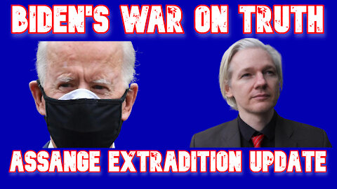 Julian Assange and Biden’s War on Truth