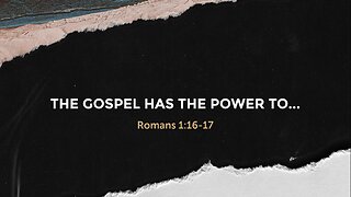 The Gospel Has The Power To…