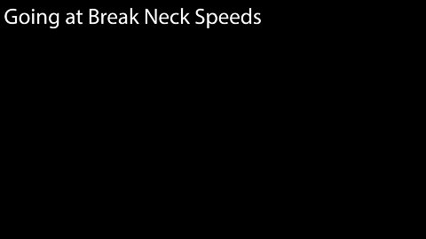 Going at Break Neck Speeds