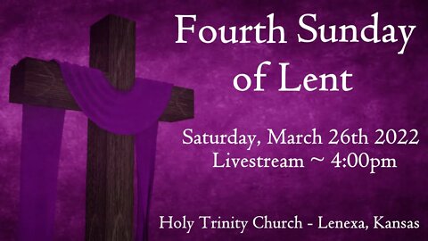 Fourth Sunday of Lent :: Saturday, March 26th 2022 4:00pm