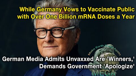 While Germany Vows to Vaccinate Public with Over One Billion mRNA Doses a Year, German Media Admits Unvaxxed Are 'Winners,' Demands Government 'Apologize' -- With direct link to text source BELOW in description