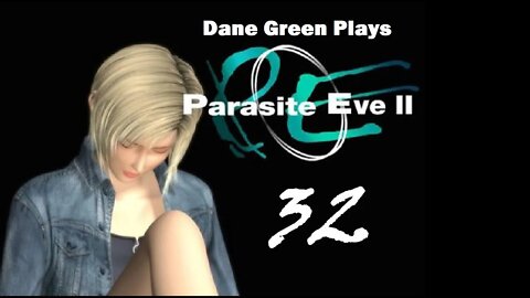 Dane Green Plays Parasite Eve II Part 32