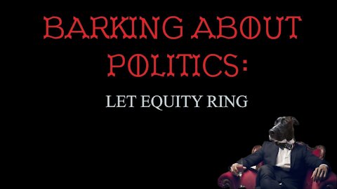 Barking About Politics: Let Equity Ring
