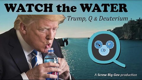 Watch the Water: Trump, Q, and Deuterium! Follow This Channel for More!