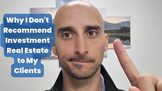 Why I Don't Recommend Rental Real Estate Purchases to Clients (FOR NOW)