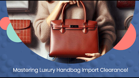 Unveiling the Secrets: How to Successfully Import Luxury Handbags