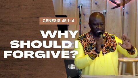 Why Should I Forgive? — Genesis 45:1–4 (Traditional Worship)