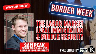 Border Security and Legal Immigration are Complementary Objectives - Sam Peak of AFP