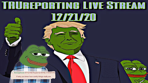 TRUreporting Live Stream 12/21/20 " Don't Lose Faith" "Hold The Line"