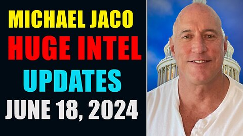 Michael Jaco Huge Intel Updates June 18, 2024