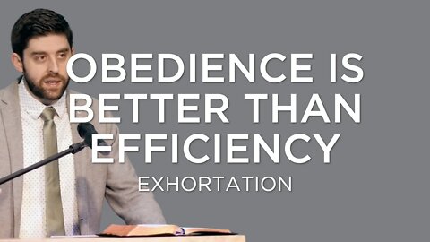 Obedience is Better than Efficiency | Ben Zornes (Exhortation)