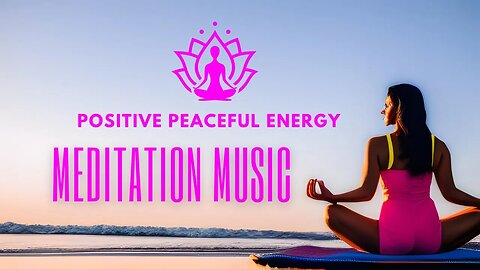 Meditation Music - Positive Peaceful Energy