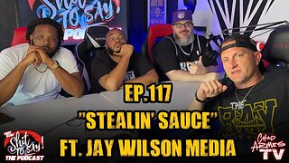 IGSSTS: The Podcast (Ep.117) “Stealin’ Sauce” | Ft. Jay Wilson Media