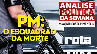PM: o esquadrão da morte - Análise Política da Semana, com Rui Costa Pimenta - 05/08/23
