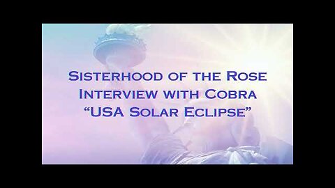 Sisterhood of the Rose Interview with Cobra "USA Solar Eclipse"