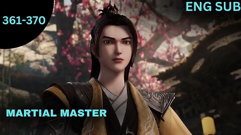 Martial Master Episode 361-370 Eng Sub #anime #donghua #animation