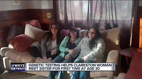 Genetic testing helps Clarkston woman meet sister for first time at age 30.