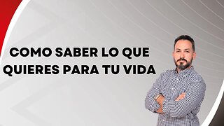 Como saber lo que quieres para tu vida. Ep123