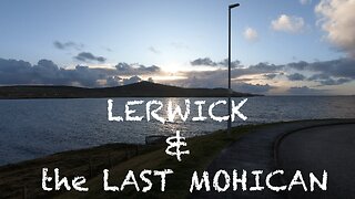 Lerwick & the Last Mohican