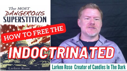 Freeing the indoctrinated - Larken Rose