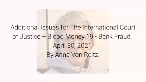 Additional Issues for The International Court of Justice-Blood Money 19-Apr 30 2021 By Anna VonReitz
