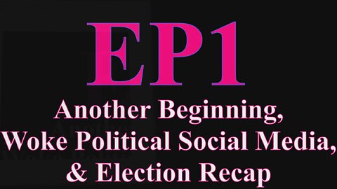 Another Beginning, Woke Political Social Media, & Election Recap Tranny USA EP1