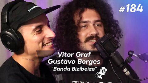 VITOR GRAF E GUSTAVO BORGES | Banda Bizibeize - Ep.184