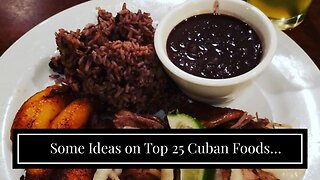 Some Ideas on Top 25 Cuban Foods (Traditional Cuban Dishes) - Chef's Pencil You Should Know