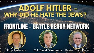 Adolf Hitler - Why Did Hitler Hate the Jews? | FrontLine on the Battle Ready Network (Episode #16)