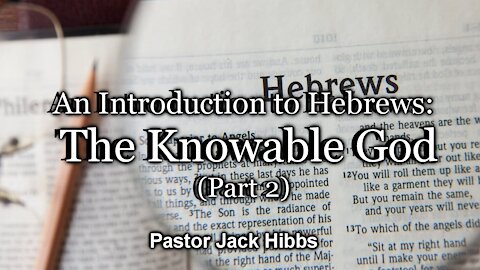Hebrews 1:1-13 - The Knowable God (Part 2)