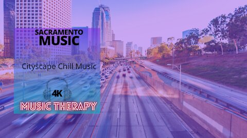 Sacramento Cityscape Chill Music - Relax and Take in Some Music Therapy