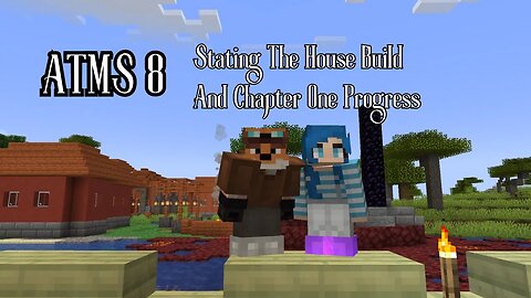 ATM 8 ~ Stating The House Build And Chapter One Progress