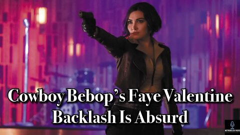COWBOY BEBOP's Faye Valentine BACKLASH Is ABSURD (Movie News)