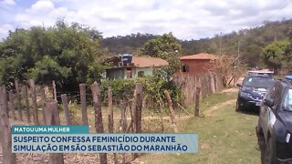 Matou uma Mulher: Suspeito confessa Feminicídio durante simulação em S. Sebastião do Maranhão.